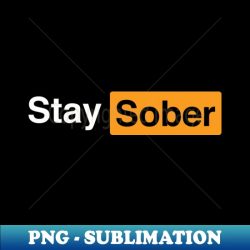 Stay sober don't be a pus